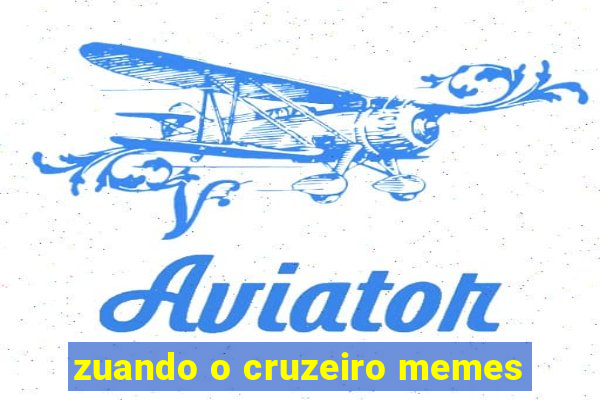 zuando o cruzeiro memes